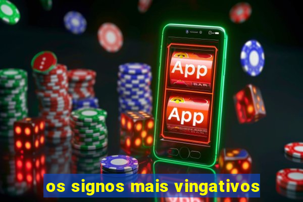 os signos mais vingativos